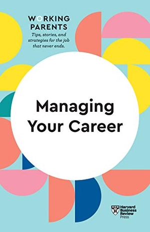 Review, Harvard Business / Dowling, Daisy et al. Managing Your Career (HBR Working Parents Series). Harvard Business Review Press, 2021.