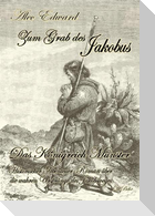 Zum Grab des Jakobus - Historischer Abenteuer-Roman über die wahren Ursprünge des Jakobsweges