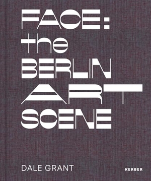 Kikol, Larissa / Benjamin Wolbergs (Hrsg.). Dale Grant - Face: The Berlin Art Scene. Kerber Christof Verlag, 2025.