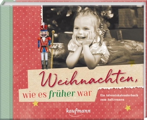 Weihnachten, wie es früher war - Ein Adventskalenderbuch zum Auftrennen. Kaufmann Ernst Vlg GmbH, 2022.