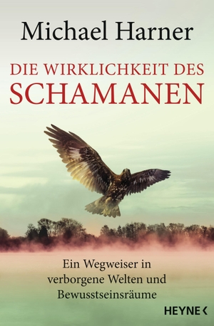 Michael Harner / Karin Weingart. Die Wirklichkeit des Schamanen - Ein Wegweiser in verborgene Welten und Bewusstseinsräume. Heyne, 2016.