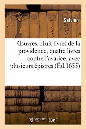 Salvien / Pierre Gorse. OEuvres. Huit livres de la providence, quatre livres contre l'avarice, avec plusieurs épistres - Nouvelle traduction. Hachette Livre, 2020.