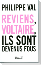Reviens, Voltaire, ils sont devenus fous