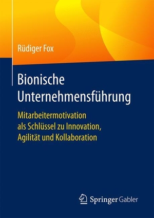 Fox, Rüdiger. Bionische Unternehmensführung - Mitarbeitermotivation als Schlüssel zu Innovation, Agilität und Kollaboration. Springer Fachmedien Wiesbaden, 2017.