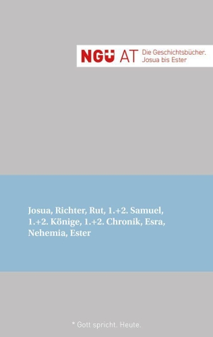 NGÜ AT: Die Geschichtsbücher: Josua - Ester - NGÜ AT: Josua, Richter, Rut, 1.+2. Samuel, 1.+2. Könige, 1.+2. Chronik, Esra, Nehemia, Ester. Brunnen-Verlag GmbH, 2026.