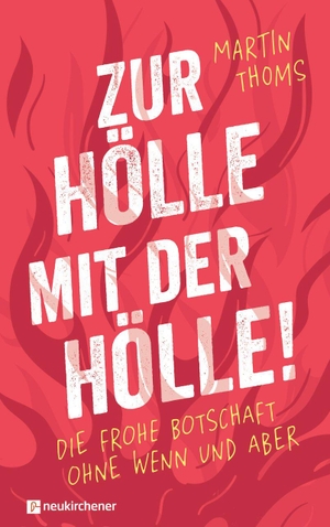 Thoms, Martin. Zur Hölle mit der Hölle! - Die frohe Botschaft ohne Wenn und Aber. Neukirchener Verlag, 2026.