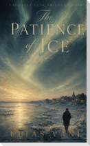 The Patience of Ice