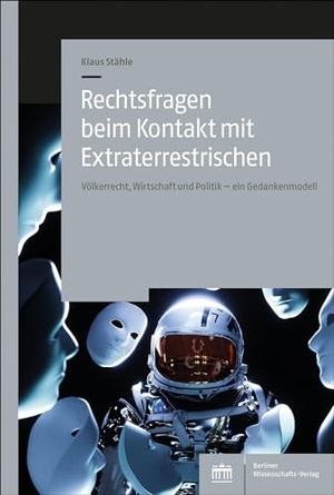 Stähle, Klaus. Rechtsfragen beim Kontakt mit Extraterrestrischen - Völkerrecht, Wirtschaft und Politik - ein Gedankenmodell. BWV Berliner-Wissenschaft, 2022.