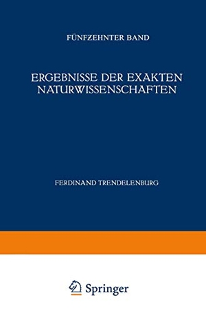 Trendelenburg, Ferdinant / F. Hund. Ergebnisse der Exakten Naturwissenschaften - Fünfzehnter Band. Springer Berlin Heidelberg, 1936.