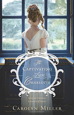 Miller, Carolyn. The Captivating Lady Charlotte. Kregel Publications,U.S., 2017.