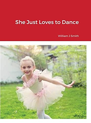 Smith, William. She Just Loves to Dance. Lulu Press, 2021.