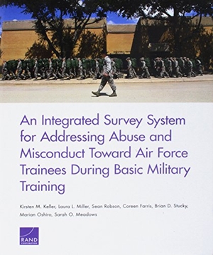Keller, Kirsten M / Miller, Laura L et al. An Integrated Survey System for Addressing Abuse and Misconduct Toward Air Force Trainees During Basic Military Training. RAND Corporation, 2015.