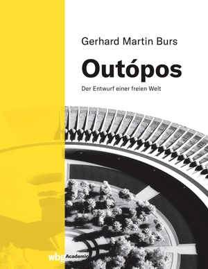 Burs, Martin. Outópos - Der Entwurf einer freien Welt. Herder Verlag GmbH, 2022.