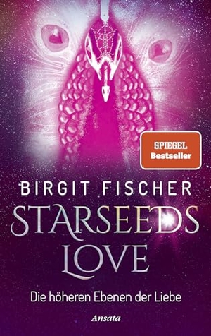 Fischer, Birgit. Starseeds-Love - Die höheren Ebenen der Liebe. Ansata Verlag, 2024.