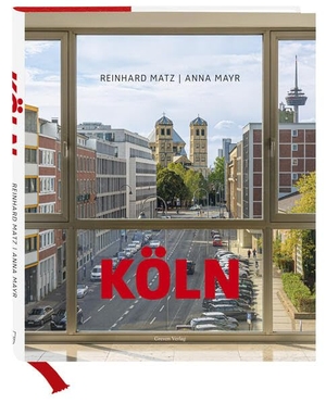 Matz, Reinhard / Anna Mayr. Köln - Bilder einer großen Stadt. Greven Verlag, 2023.