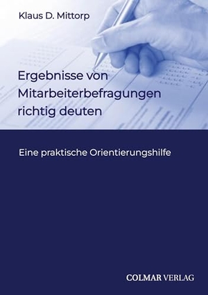 Mittorp, Klaus D.. Ergebnisse von Mitarbeiterbefragungen richtig deuten - Eine praktische Orientierungshilfe. tredition, 2023.