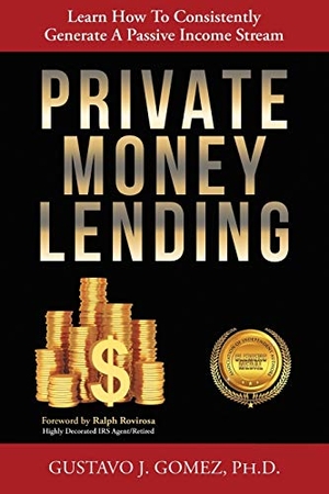 Gomez, Gustavo J.. Private Money Lending - Learn How To Consistently Generate  A Passive Income Stream. Halo Publishing International, 2020.