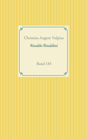 Vulpius, Christian August. Rinaldo Rinaldini der Räuberhauptmann - Band 143. BoD - Books on Demand, 2020.