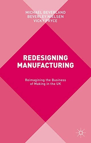 Beverland, Michael / Nielsen, Beverley et al. Redesigning Manufacturing - Reimagining the Business of Making in the UK. Springer Nature B.V., 2015.