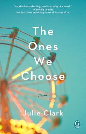 Clark, Julie. The Ones We Choose. Gallery Books, 2018.