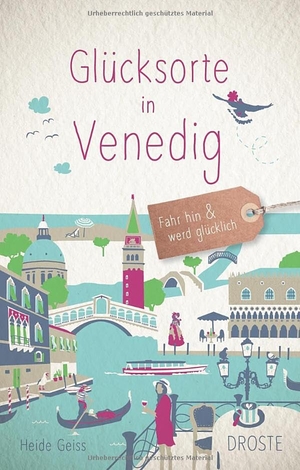 Geiss, Heide. Glücksorte in Venedig - Fahr hin & werd glücklich. Droste Verlag, 2025.