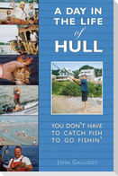 A Day in the Life of Hull: You Don't Have to Catch Fish to Go Fishin'