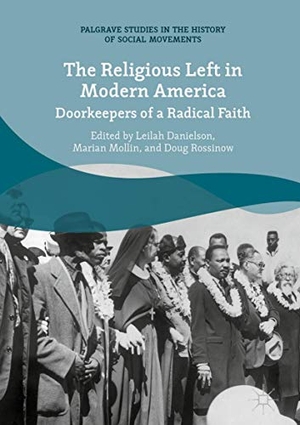Danielson, Leilah / Doug Rossinow et al (Hrsg.). The Religious Left in Modern America - Doorkeepers of a Radical Faith. Springer International Publishing, 2018.