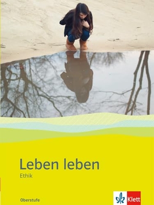 Leben leben. Ethik in der gymnasialen Oberstufe. Klett Ernst /Schulbuch, 2016.