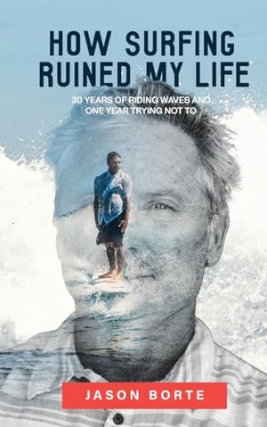 Borte, Jason. How Surfing Ruined My Life - 30 Years of Riding Waves and One Year Trying Not To: 30 Years of Riding Waves and One of Trying Not To. Di Angelo Publications, 2026.