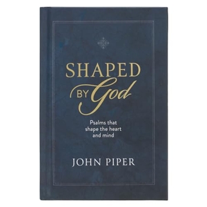 Piper, John. Shaped by God - Psalms That Shape the Heart and Mind. Christian Art Gifts, 2025.