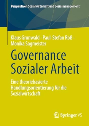 Grunwald, Klaus / Roß, Paul-Stefan et al. Governance Sozialer Arbeit - Eine theoriebasierte Handlungsorientierung für die Sozialwirtschaft. Springer Vieweg, 2024.