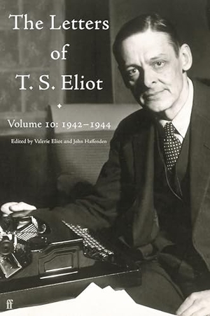 Eliot, T. S.. Letters of T. S. Eliot Volume 10: 1942-1944. Faber & Faber, 2025.
