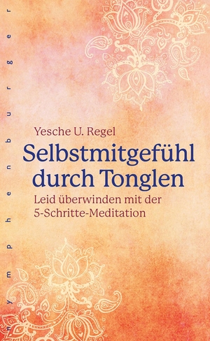 Regel, Yesche Udo. Selbstmitgefühl durch Tonglen - Leid überwinden mit der 5-Schritte-Meditation. Nymphenburger Verlag, 2020.