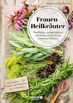 Zimmermann, Dorit. Frauen-Heilkräuter - Wohlfühlen, gesund bleiben und heilen mit der Kraft heimischer Pflanzen. Knaur MensSana HC, 2018.