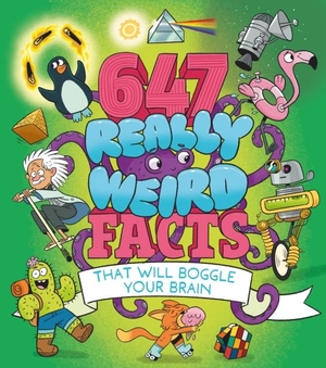 Rooney, Anne / William Potter. 647 Really Weird Facts That Will Boggle Your Brain. Arcturus Publishing Ltd, 2024.