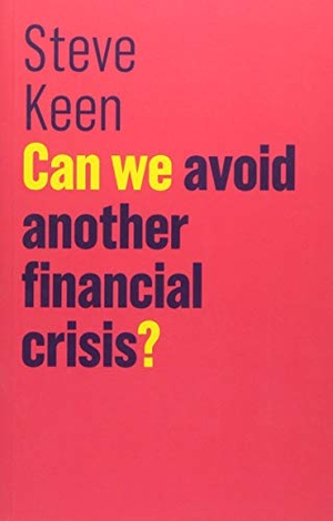 Keen, Steve. Can We Avoid Another Financial Crisis?. John Wiley and Sons Ltd, 2017.