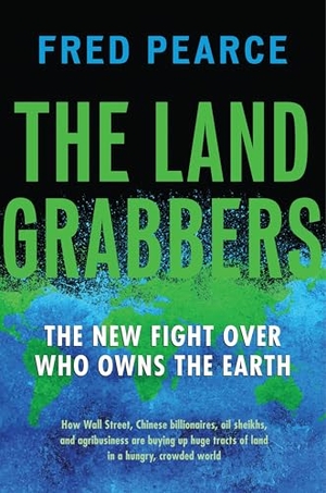 Pearce, Fred. The Land Grabbers - The New Fight Over Who Owns the Earth. Beacon Press, 2013.