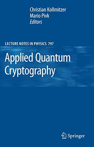 Pivk, Mario / Christian Kollmitzer (Hrsg.). Applied Quantum Cryptography. Springer Berlin Heidelberg, 2012.