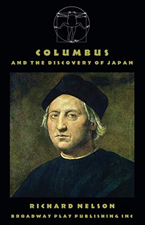 Nelson, Richard. Columbus And The Discovery Of Japan. Broadway Play Publishing, 2018.