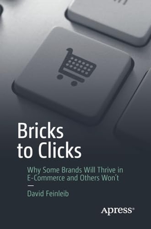 Feinleib, David. Bricks to Clicks - Why Some Brands Will Thrive in E-Commerce and Others Won't. Apress, 2017.