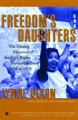 Olson, Lynne. Freedom's Daughters - The Unsung Heroines of the Civil Rights Movement from 1830 to 1970. Scribner Book Company, 2002.