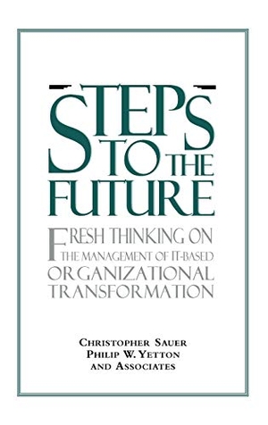 Sauer, Christopher / Yetton, Philip W. et al. Steps to the Future - Fresh Thinking on the Management of It-Based Organizational Transformation. John Wiley & Sons, 1997.
