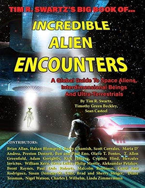 Beckley, Timothy Green / Casteel, Sean et al. Tim R. Swartz's Big Book of Incredible Alien Encounters - A Global Guide to Space Aliens, Interdimensional Beings  And   Ultra-Terrestrials. Independently published, 2019.