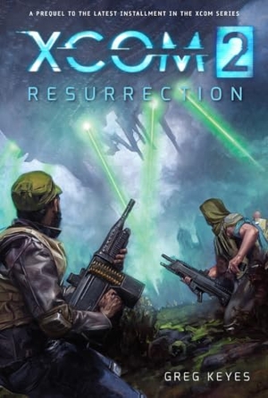 Keyes, Greg. Xcom 2: Resurrection. Insight Editions, 2015.