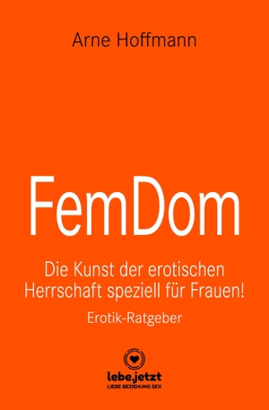 Hoffmann, Arne. FemDom | Erotischer Ratgeber - Die Kunst der erotischen Herrschaft speziell für Frauen!. Blue Panther Books, 2020.