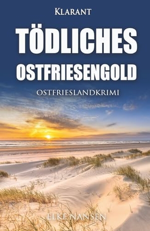 Nansen, Elke. Tödliches Ostfriesengold. Ostfrieslandkrimi. Klarant, 2023.