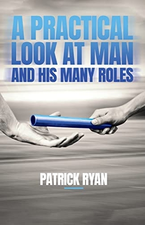 Ryan, Patrick. A Practical Look at Man and His Many Roles. Trilogy Christian Publishing, 2022.