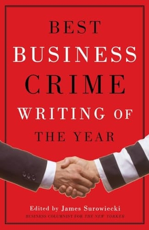 Surowiecki, James. Best Business Crime Writing of the Year. Knopf Doubleday Publishing Group, 2002.