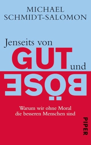 Schmidt-Salomon, Michael. Jenseits von Gut und Böse - Warum wir ohne Moral die besseren Menschen sind. Piper Verlag GmbH, 2012.
