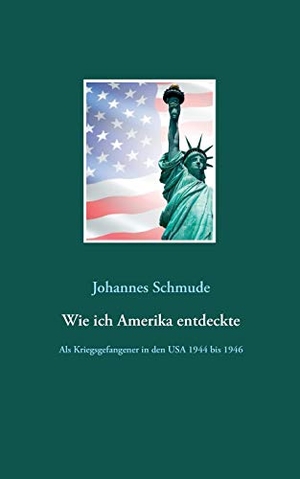 Schmude, Johannes. Wie ich Amerika entdeckte - Als Kriegsgefangener in den USA 1944 bis 1946. Books on Demand, 2021.